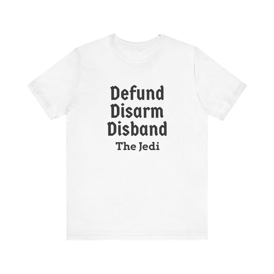 Defund Disarm Disband the Jedi - Tee - White