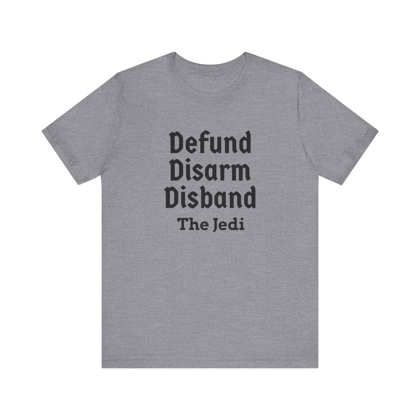 Defund Disarm Disband the Jedi - Tee - Grey