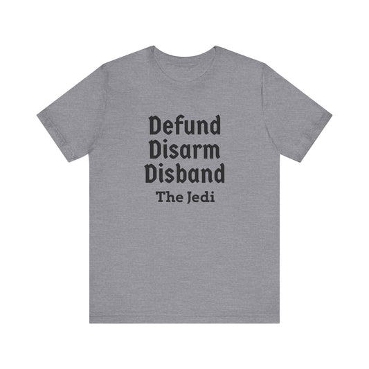 Defund Disarm Disband the Jedi - Tee - Grey