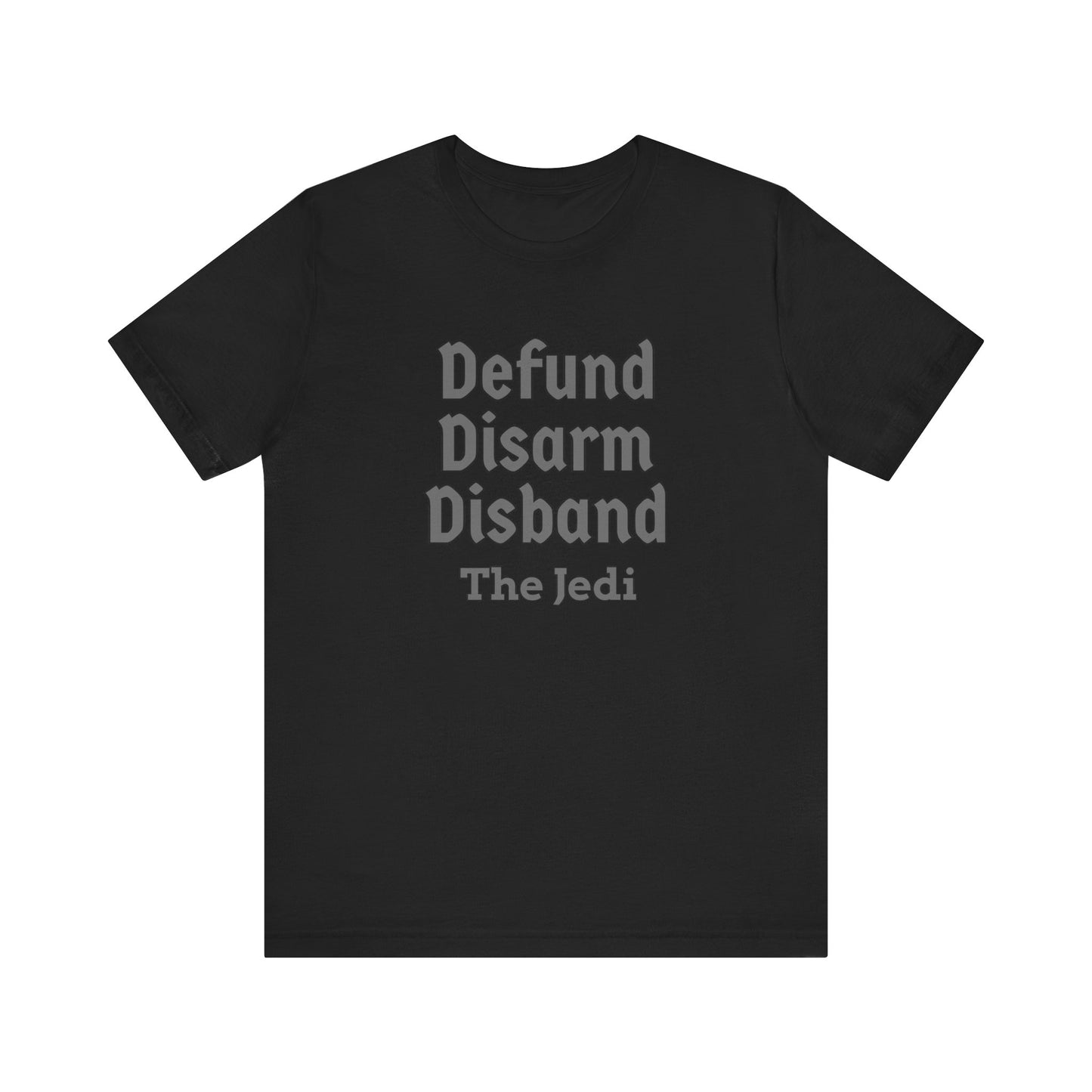 Defund Disarm Disband the Jedi - Tee - Black