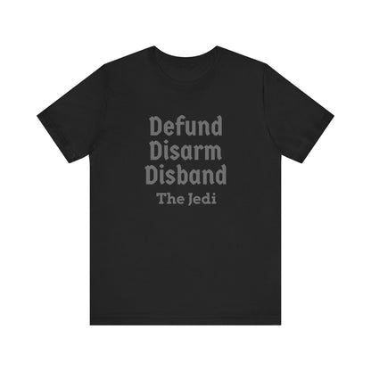 Defund Disarm Disband the Jedi - Tee - Black