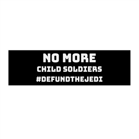 No More Child Soldiers, Defund the Jedi Bumper Sticker